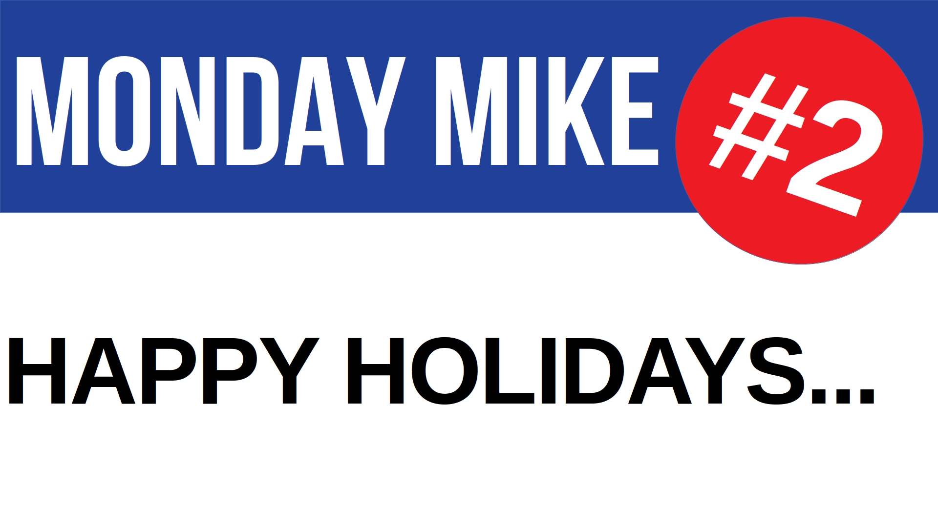 Monday Mike 2: Happy Holidays