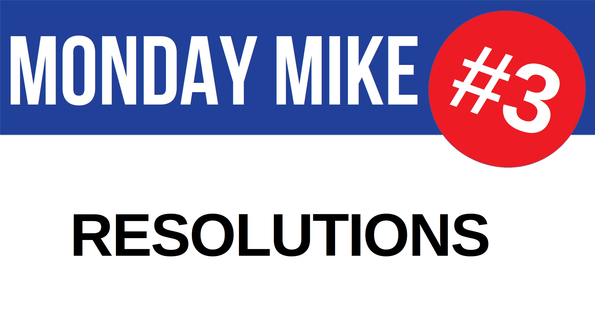 Monday Mike 3: Resolutions