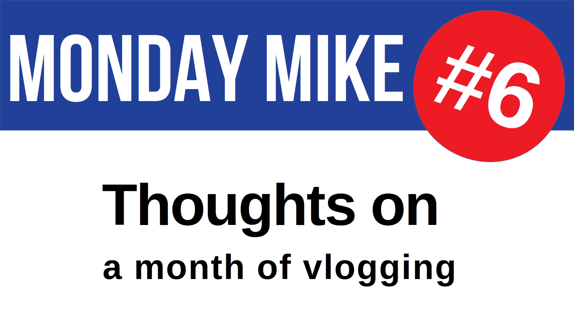 Monday Mike 6: Thoughts on a month of vlogging