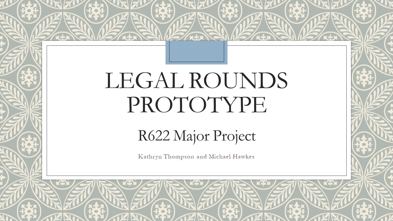 Legal Rounds Prototype; R622 Major Project; Kathryn Thompson and Michael Hawkes